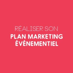 Réaliser son plan d’actions marketing événementiel